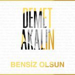 Demet Akalin - Bensiz Olsun
