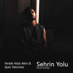 Feride Hilal Ft Ilyas Yalcintas - Sehrin Yolu